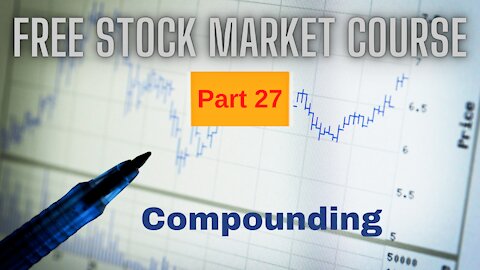 Free Stock Market Course Part 27: The Power of Compounding
