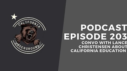 Episode 203 - Convo with Lance Christensen About California Education