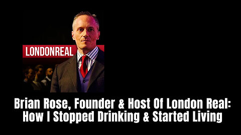 Brian Rose, Founder & Host Of London Real: How I Stopped Drinking & Started Living