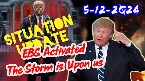 Situation Update 5/12/2Q24 ~ EBS Activated. The Storm is Upon us