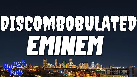 Eminem - Discombobulated(Lyrics)