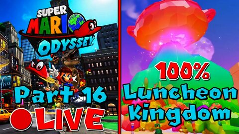 [🔴LIVE] Super Mario Odyssey | 100% Walkthrough [Part 16] - Luncheon Kingdom 100% Power Moons/Coins