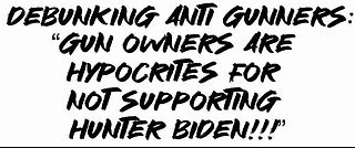 Debunking Anti Gunners: “Gun owners are hypocrites for not supporting Hunter Biden!!!”