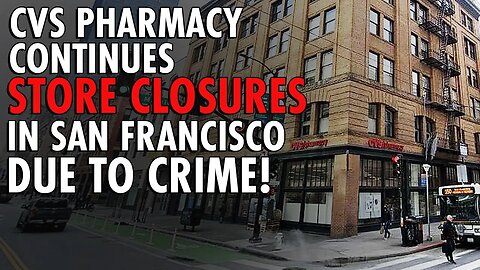What's REALLY Going On With CVS Closures in Downtown San Francisco?