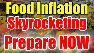 Food Prices and Inflation SKYROCKETING – PREPARE NOW while you can!