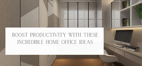 Boost Productivity With These Incredible Home Office Ideas