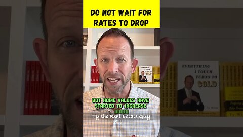 Why You Should NOT WAIT for Mortgage Rates to Drop