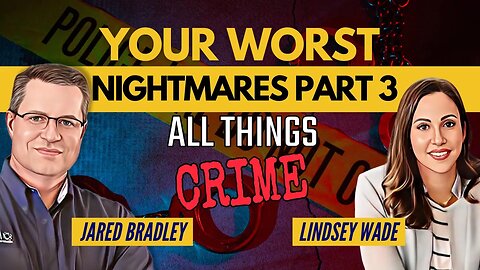 Investigating Your Worst Nightmares - Lindsey Wade Part 3