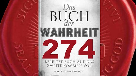 Die Zeit für Mein Zweites Kommen ist fast da (Buch der Wahrheit Nr 274)