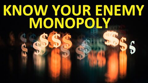 KNOW YOUR ENEMY: MONOPOLY
