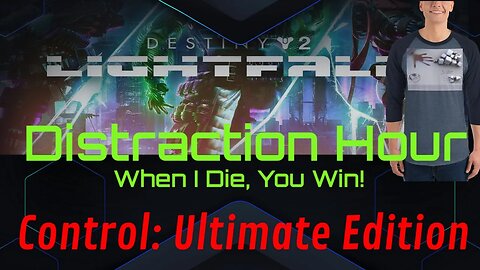 Distraction Hour returns with Control Ultimate Edition & Destiny 2! Win a free t-shirt!