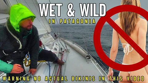 The Non NUDE Latitudes! SAILING Patagonia's Most Remote Fjords [Ep. 121]