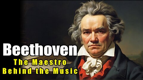 Beethoven - The Maestro Behind the Music(1770 - 1827)