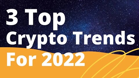 3 Top Cryptocurrency Trends & Predictions For 2022