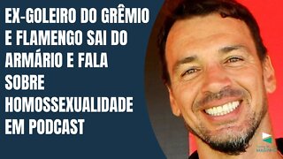 Ex-goleiro do Grêmio e flamengo sai do armário e fala sobre homossexualidade em podcast