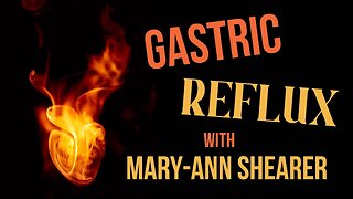Gastric Reflux – (10am) - Repeating or Regurgitating: Natural Ways to Stop it - Mary-Ann Shearer