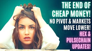The End Of Cheap Money! No Pivot & Markets Move Lower! Hex & Pulsechain Updates!