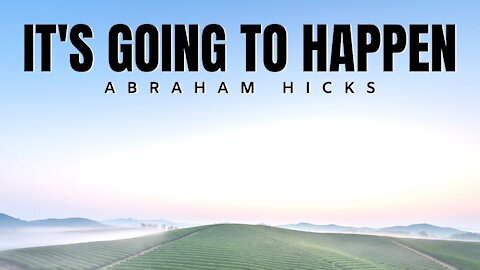 It's Going To Happen | Abraham Hicks | Law Of Attraction 2020 (LOA)