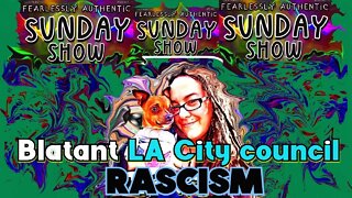 Fearlessly Authentic Blatant LA City counsil Racism