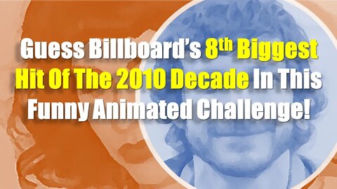 Guess Billboard's 8th Biggest Hit Song Of The 2010's in This Funny Animated Music Title Challenge!
