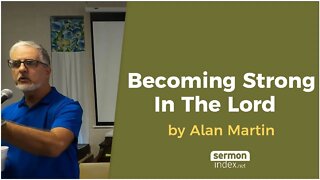 Becoming Strong in the Lord by Alan Martin