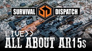 Survival Dispatch Live: All About AR15s