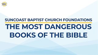 SBC Foundations: The Most Dangerous Books Of The Bible