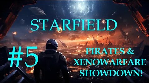 Starfield (Very Hard) #5: Pirates & Xenowarfare Showdown! #letsplay #veryhardmode