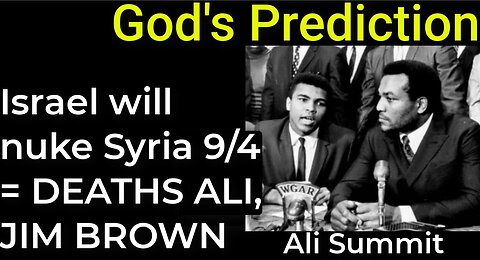 God's Prediction: Israel will nuke Damascus Sep 4 = DEATHS OF MUHAMMED ALI, JIM BROWN