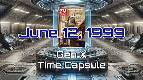 June 12th 1999 Gen X Time Capsule