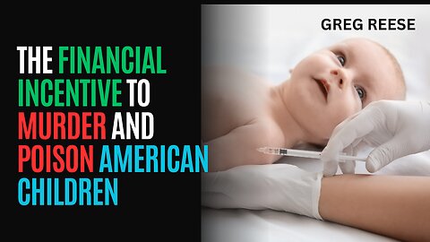 The Financial Incentive to Murder and Poison American Children