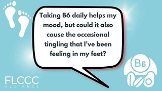 Taking B6 daily helps my mood, but could it also cause the occasional tingling that I’ve been feeling in my feet?