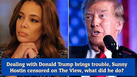 Dealing with Donald Trump brings trouble, Sunny Hostin censored on The View, what did he do