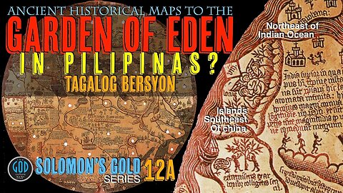 Ancient Maps to the GARDEN OF EDEN IN PILIPINAS? TAGALOG BERSYON. Solomon's Gold Series 12A