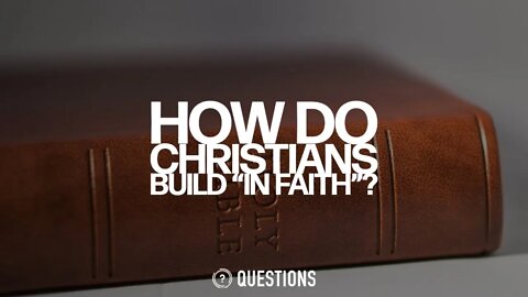 How Do Christians Build “In Faith”?