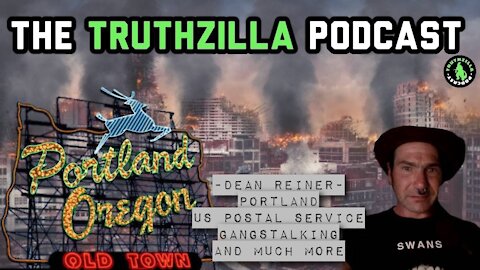 Truthzilla Podcast #012 - Dean Reiner - Portland, US Postal Service, Gangstalking and Much More!