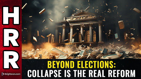 Beyond elections: COLLAPSE is the real REFORM