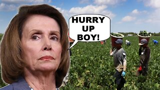 Nancy Pelosi says we need ILLEGAL ALIENS to PICK CROPS as she goes FULL SLAVE Plantation Owner!