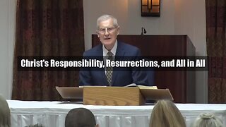 Christ's Responsibility, Resurrections, and All in All