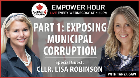 Exposing Municipal Corruption, Part 1 With Tanya Gaw & City Councillor Lisa Robinson, April 10, 2024