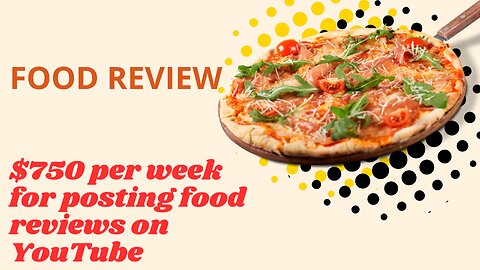 $750 per week for posting food reviews on YouTube