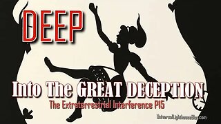DEEP into The GREAT DECEPTION ~ The Extraterrestrial Interference P15 #archons #reptilian