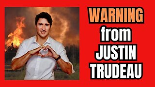 A WARNING FROM JUSTIN TRUDEAU!