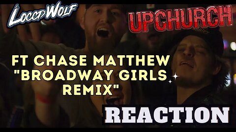 Stay Away From Them lol! Upchurch ft @iamChaseMatthew Broadway Girls REMIX | LOCCDWOLF REACTION