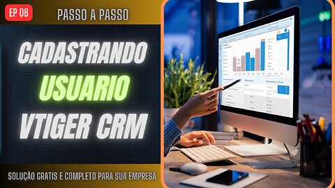 COMO CADASTRAR USUARIO da Forma Correta - [Vtiger CRM] - Sistema GRATIS e COMPLETA [EMPRESA]💻. EPS06