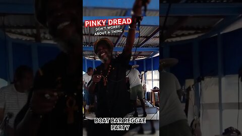 Don't Worry About A Thing! | Pinky Dread At Boat Bar Negril