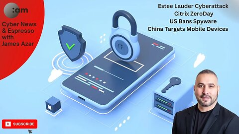 Cyber News: Estee Lauder Cyberattack, Citrix ZeroDay, US Bans Spyware, China Targets Mobile Devices