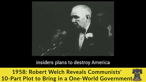 1958: Robert Welch Reveals Communists' 10-Part Plot to Bring in a One-World Government