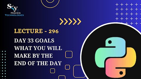 296. Day 33 Goals what you will make by the end of the day | Skyhighes | Python