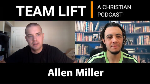 TEAM LIFT: A Christian Podcast (episode 15 Allen Miller)